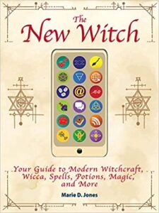 The New Witch Your Guide to Modern Witchcraft, Wicca, Spell, Potions, Magic and more